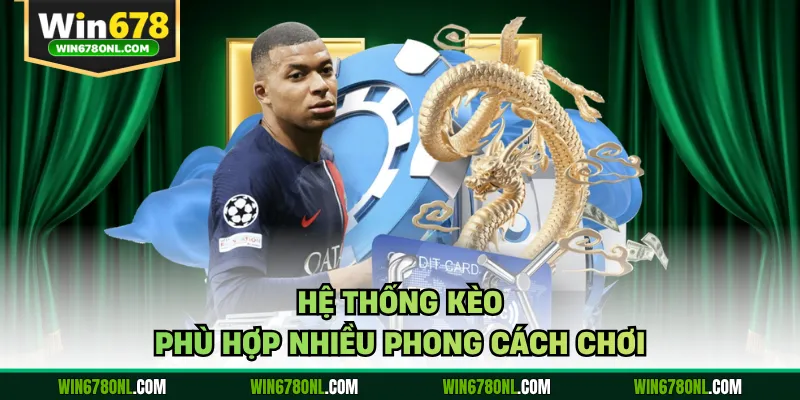 Hệ thống kèo phù hợp nhiều phong cách chơi