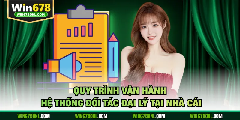 Quy trình vận hành hệ thống đối tác đại lý tại nhà cái