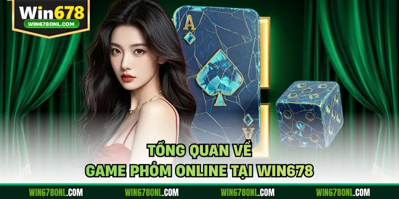 Tổng quan về game Phỏm online tại WIN678 