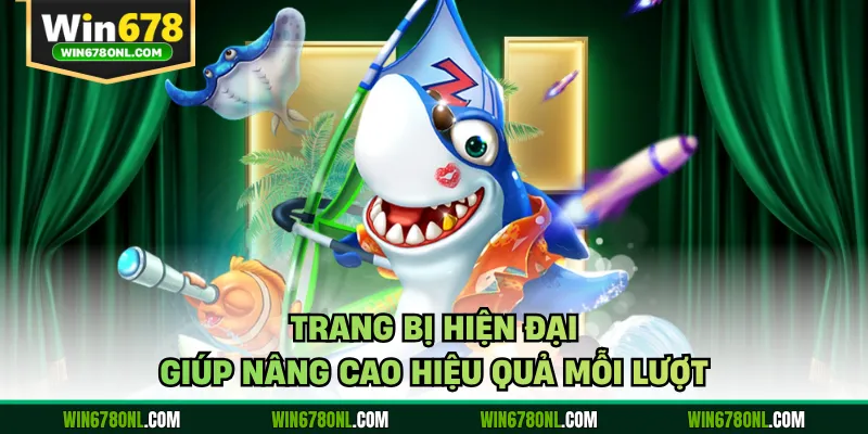 Trang bị hiện đại giúp nâng cao hiệu quả mỗi lượt