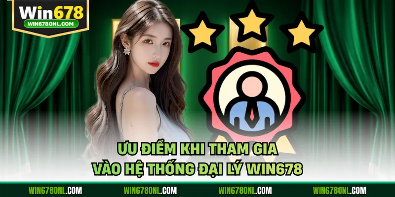Ưu điểm khi tham gia vào hệ thống đại lý WIN678